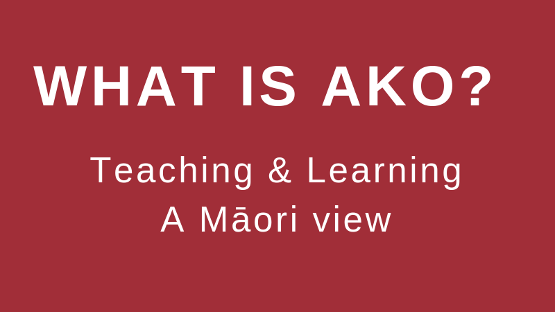 What is Ako? A Māori View on this Powerful Teaching and Learning Kaupapa