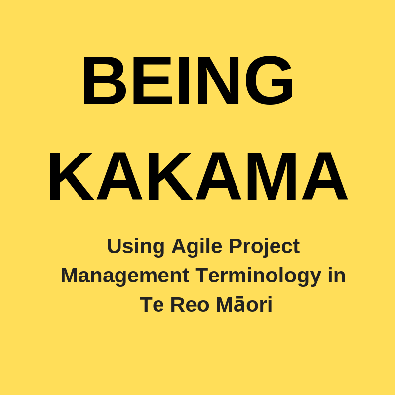 Being kakama: Agile in Te Reo