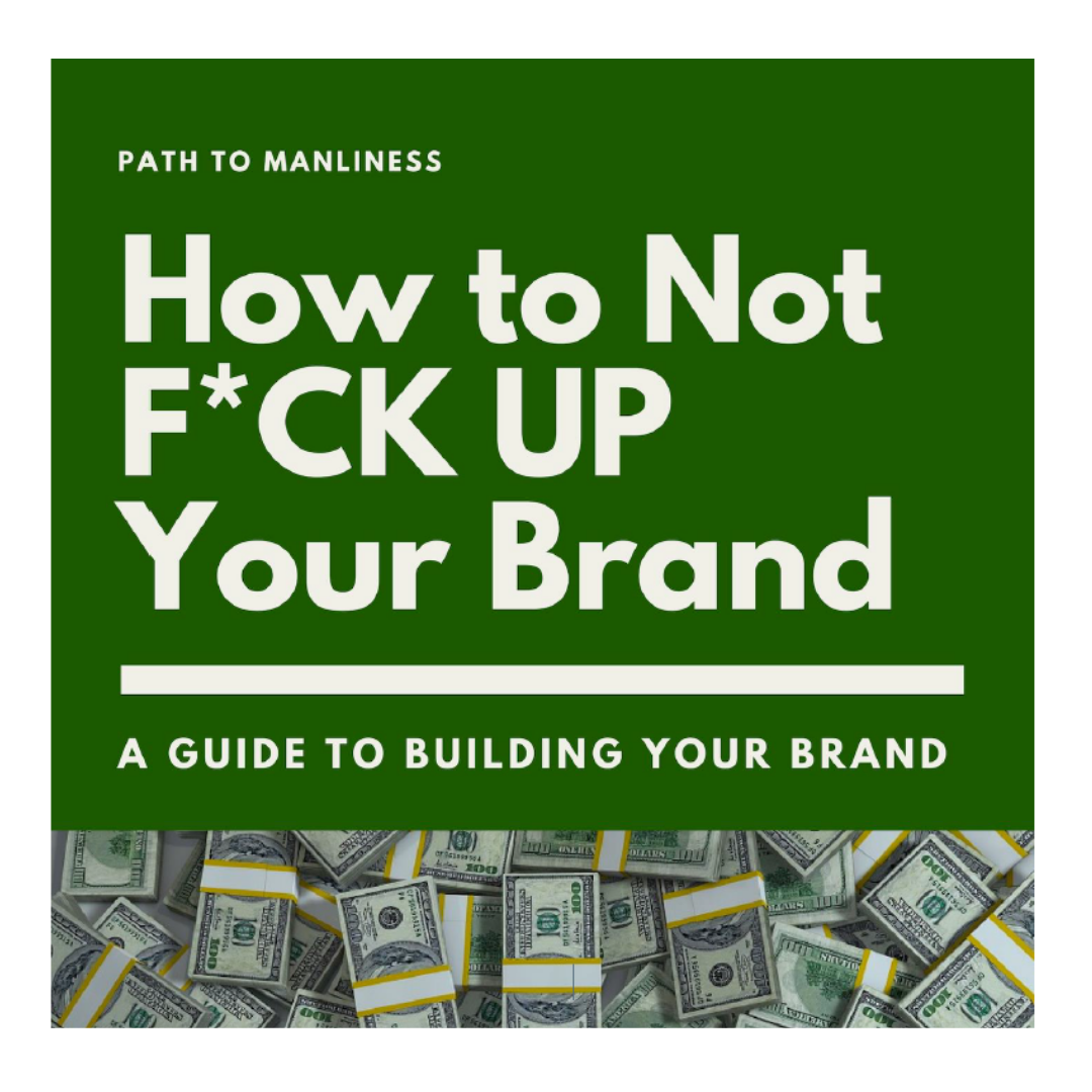 How To Not F*ck Up Your Brand: A Guide To Building Your Brand