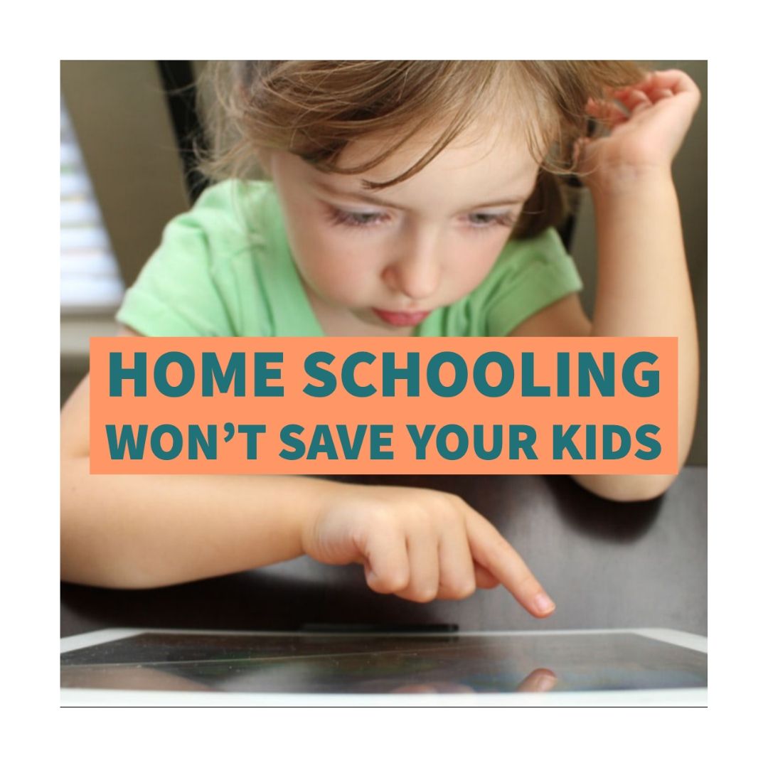 Homeschooling won’t save your kids