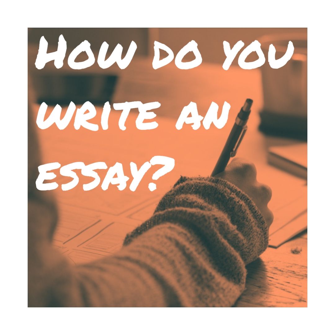 How do you write an essay? AKA The Pragmatist’s Guide to Essay Writing