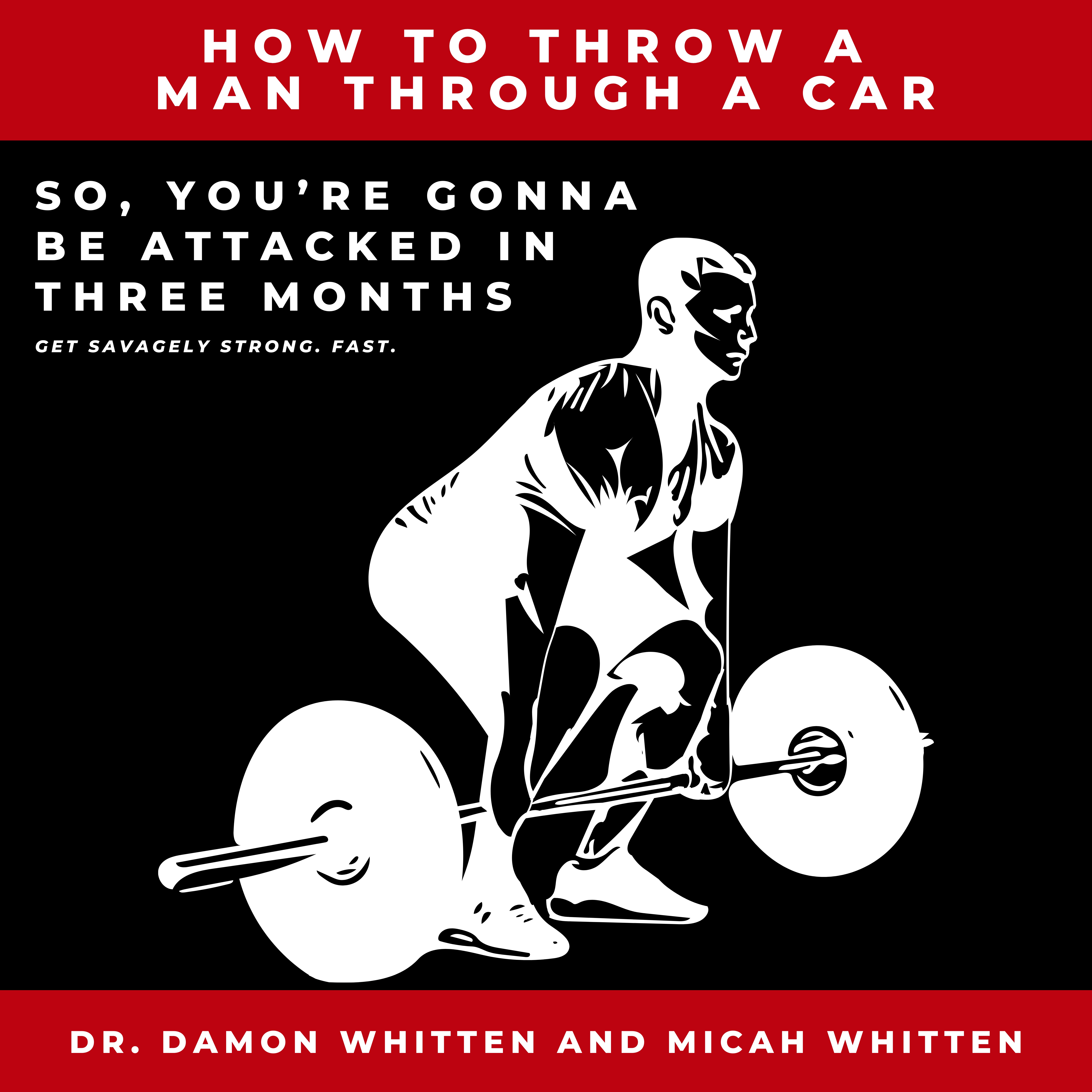 Get Savagely Strong With Damon Whitten: So, You’re Gonna Be Attacked In 3 Months