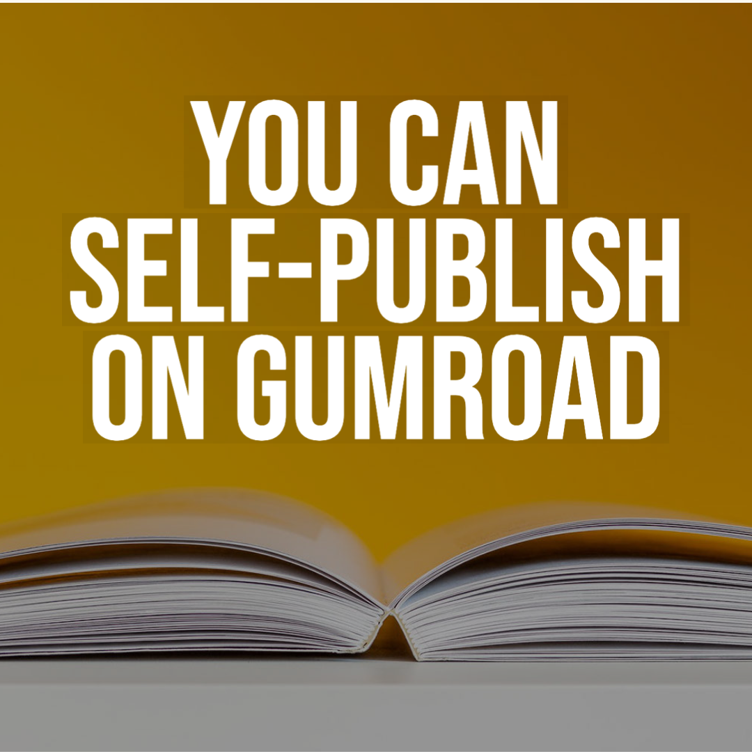 How To Self-Publish Your Book on Gumroad: 9 Things To Do That Are So Easy They’re Ridiculous