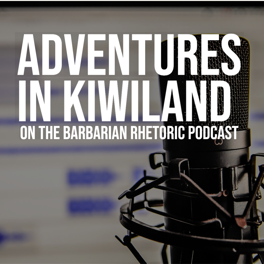 Adventures in Kiwi-land: 3 Crazy Kiwis On the Barbarian Rhetoric Podcast with @steeljanz