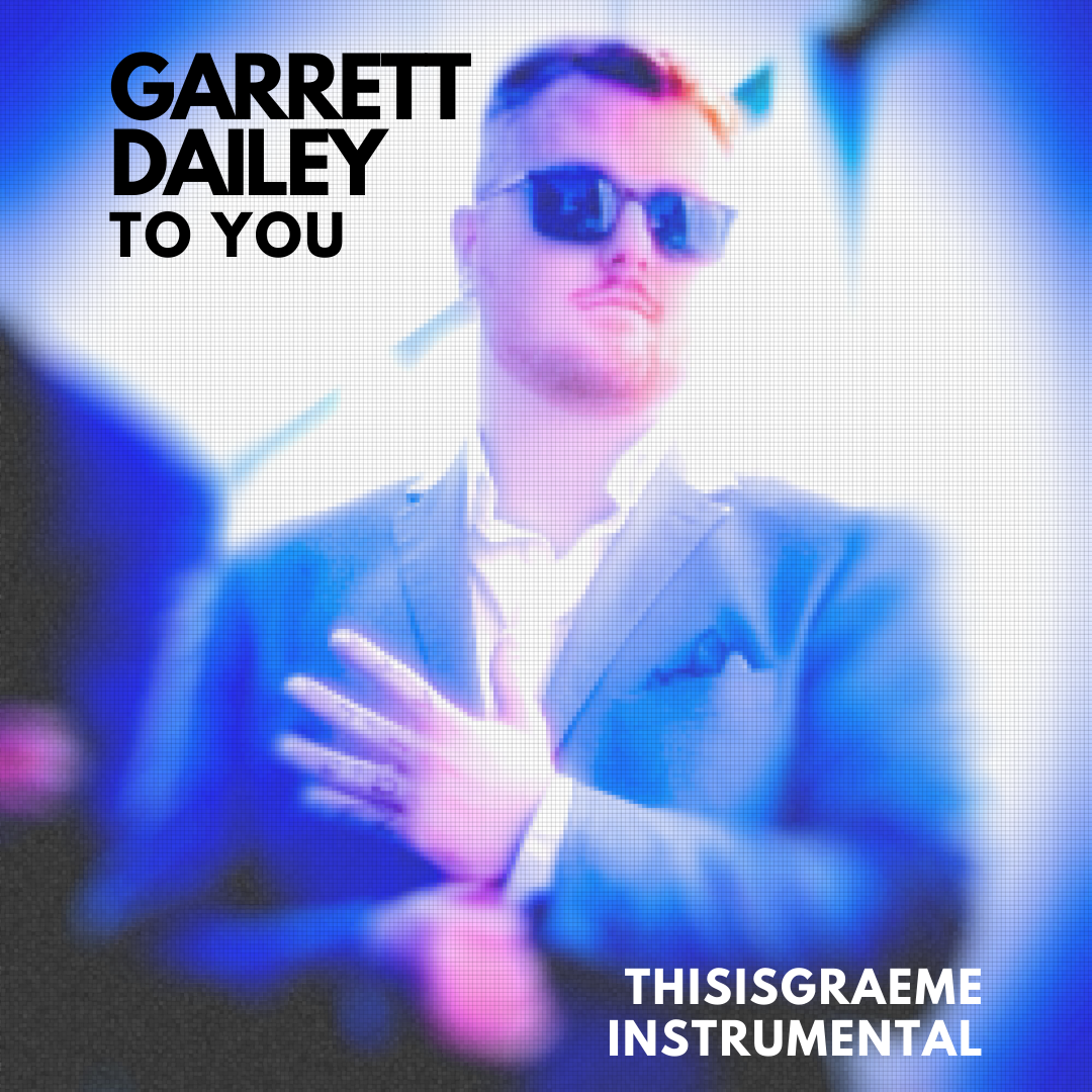 To You (Instrumental) – by GARRETT DAILEY and THISISGRAEME is Out Now On All Good Music Media