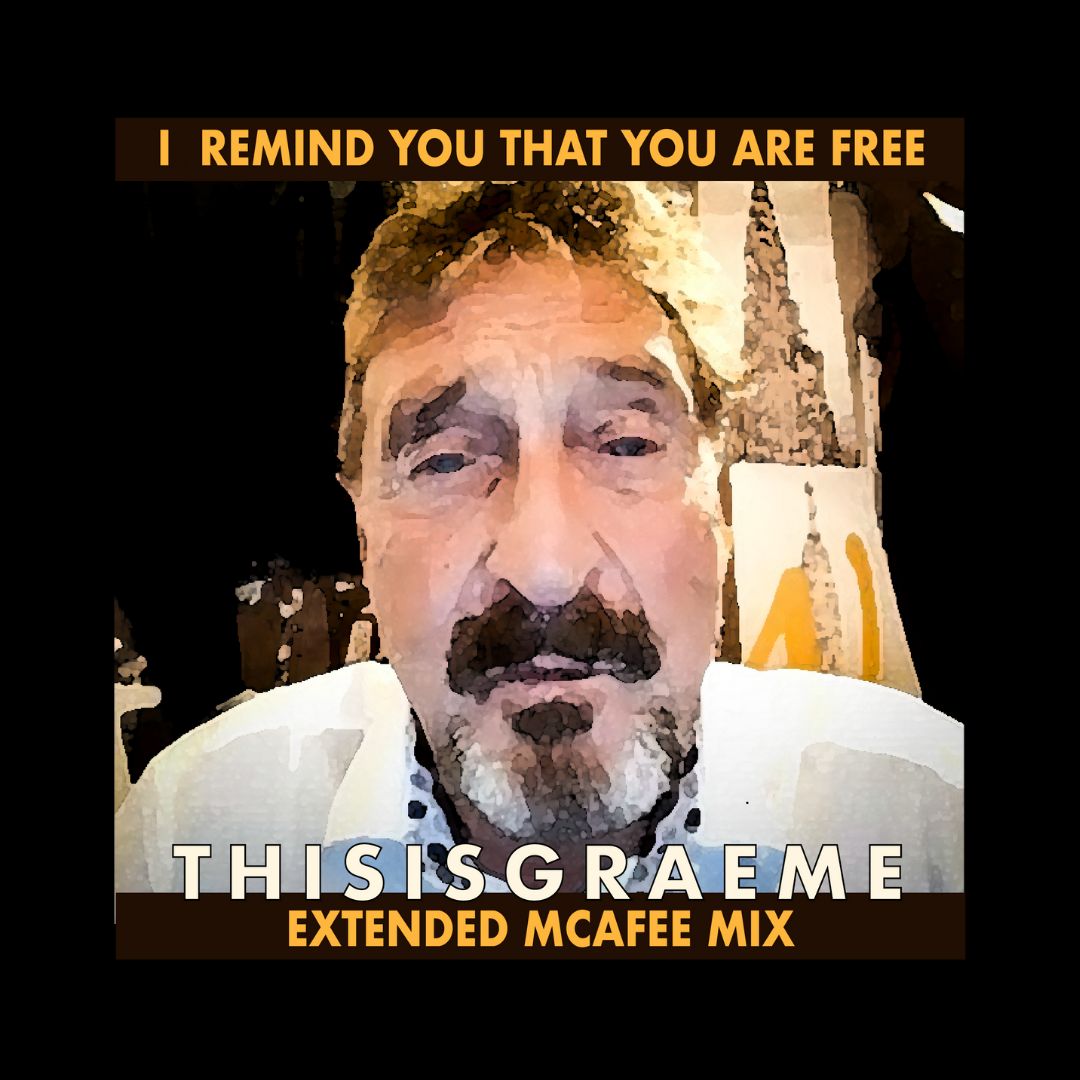 THISISGRAEME with JOHN MCAFEE – I REMIND YOU THAT YOU ARE FREE is Out Now On All Good Music Media