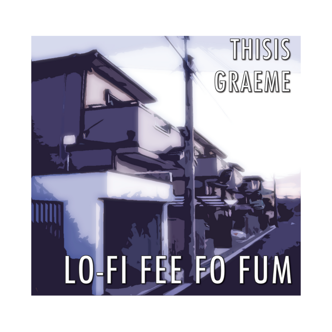 LO-FI FEE FO FUM – by THISISGRAEME is Out Now On All Good Music Media