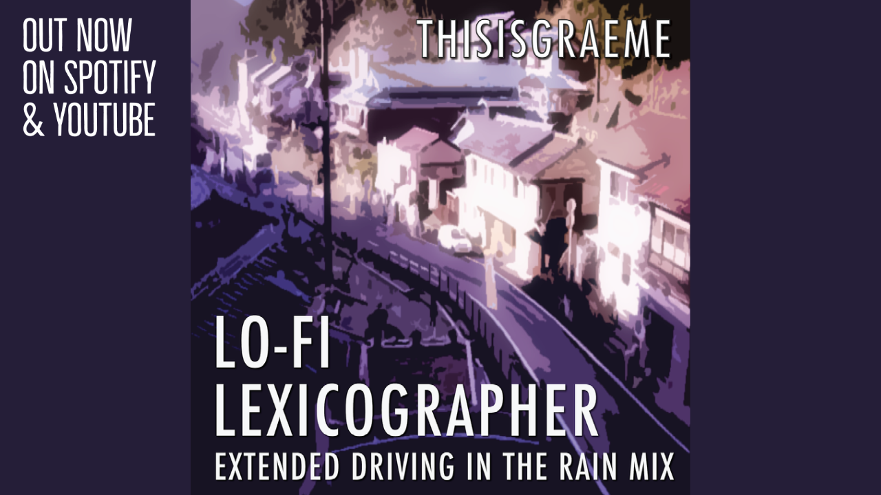 LO-FI LEXICOGRAPHER – EXTENDED DRIVING IN THE RAIN MIX – by THISISGRAEME is Out Now On Spotify, Youtube and All Good Music Media
