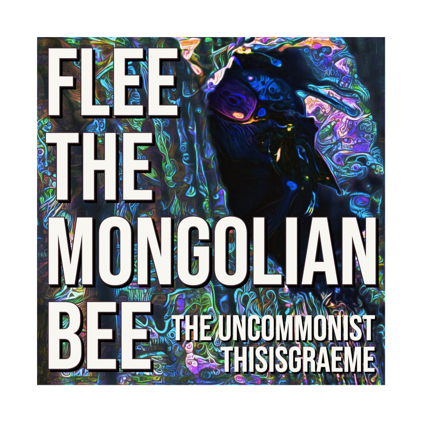 FLEE THE MONGOLIAN BEE – by THE UNCOMMONIST and THISISGRAEME is Out Now On Spotify, Youtube and All Good Music Media