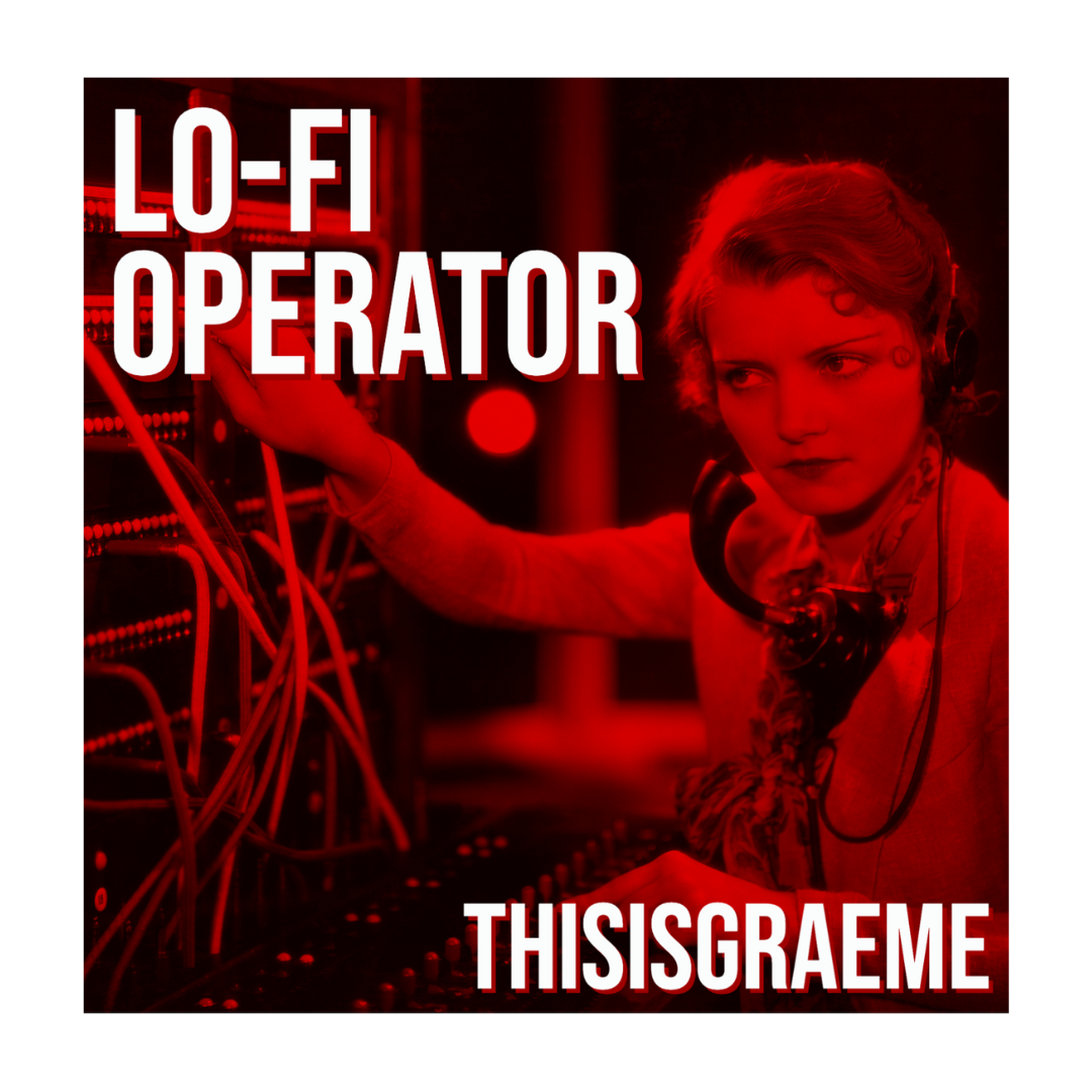 LO-FI OPERATOR – by THISISGRAEME is Out Now On Spotify, Youtube and All Good Music Media