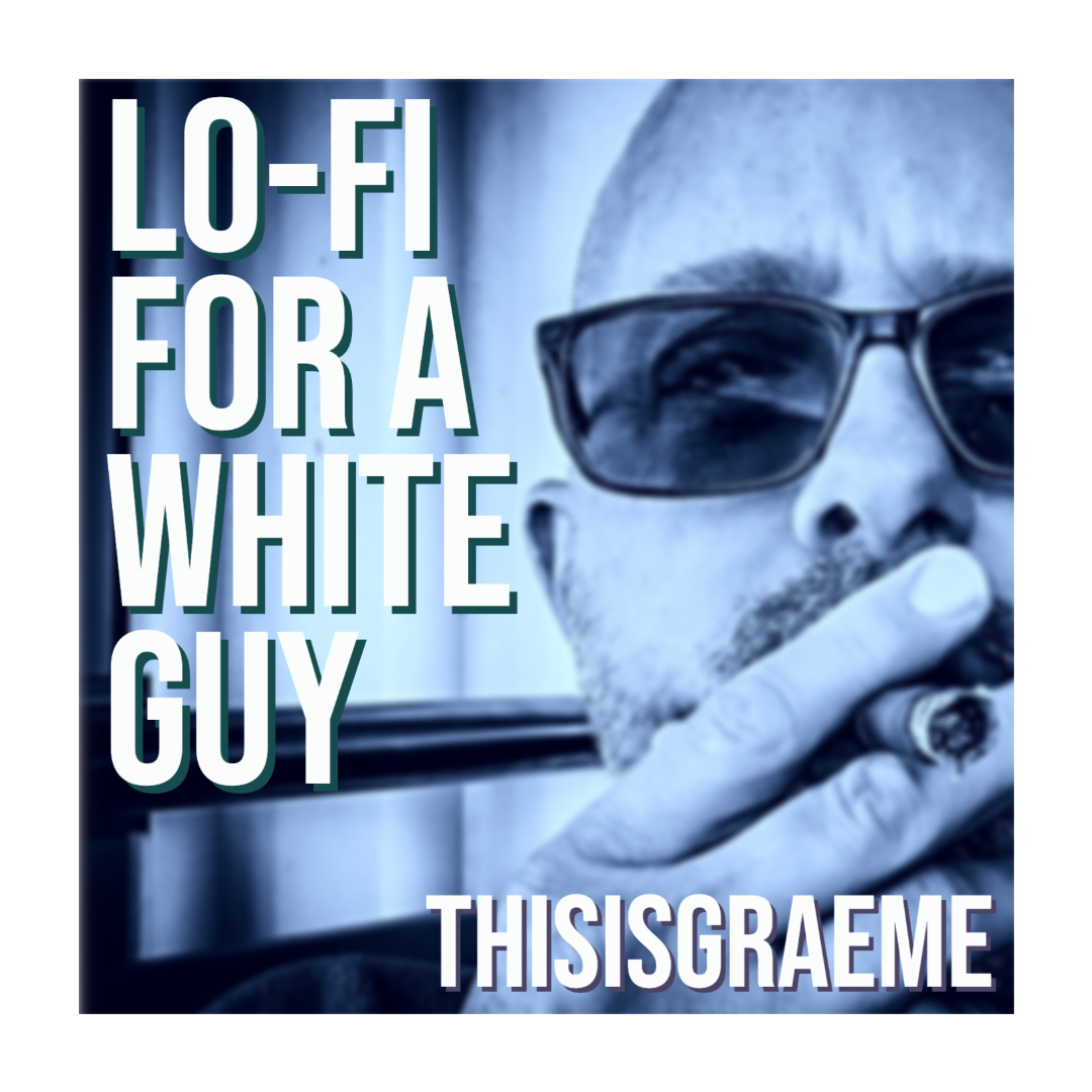 LO-FI FOR A WHITE GUY – by THISISGRAEME is Out Now on Spotify, Youtube and All Good Music Media