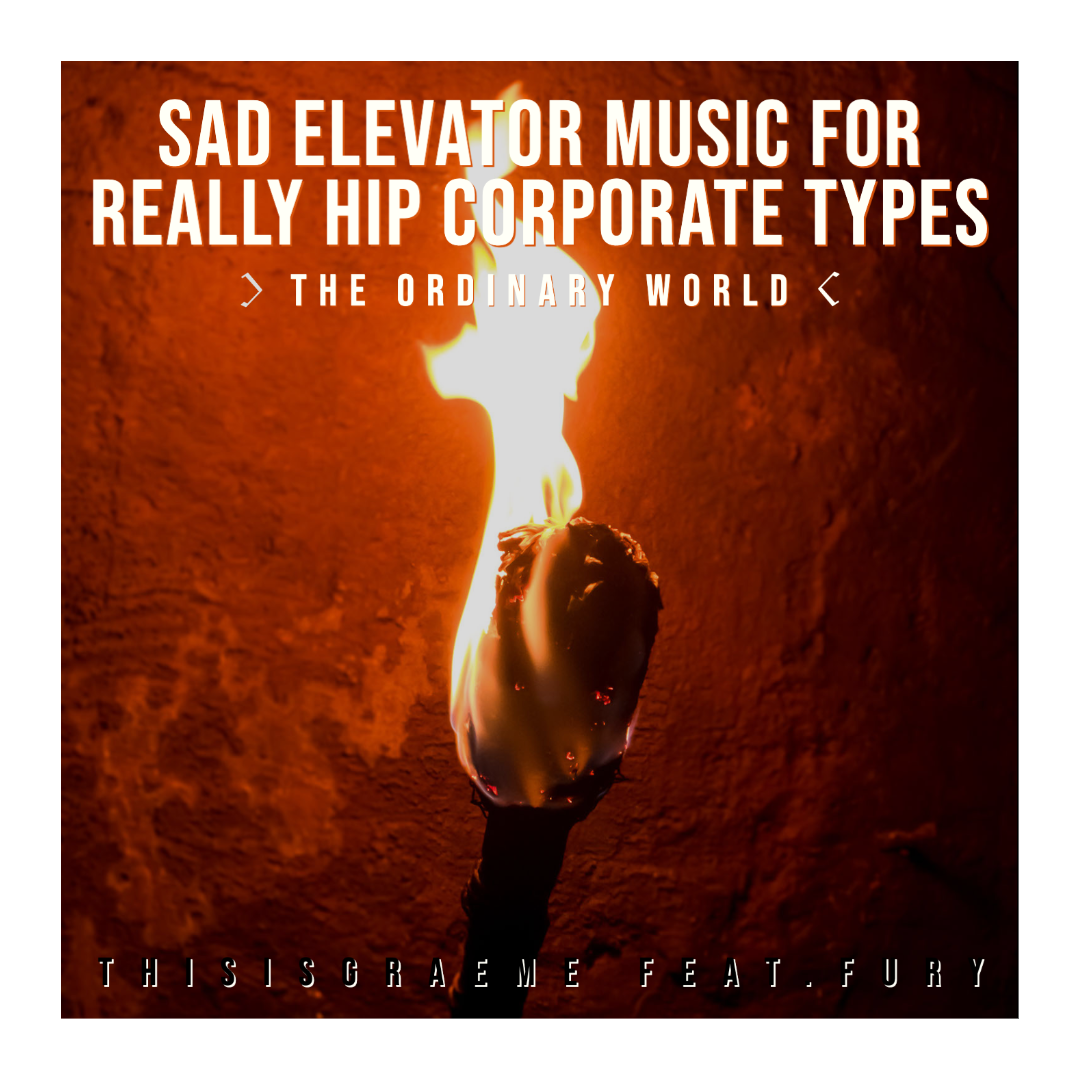 Rock Out with THISISGRAEME and the New track, SAD ELEVATOR MUSIC FOR REALLY HIP CORPORATE TYPES (THE ORDINARY WORLD)