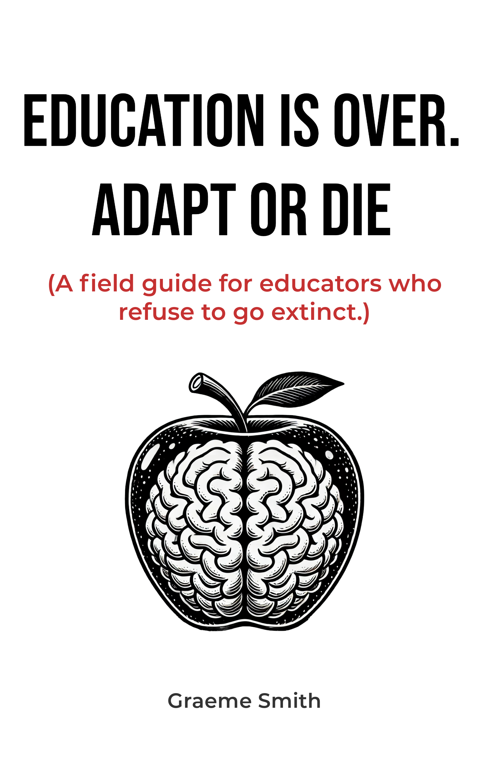 Education Is Over. Adapt or Die: Why This Book Might Just Save Your Career (or Spark a Revolution)
